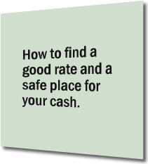 How to find a good rate and a safe place for your cash.
