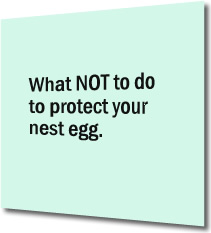 What not to do to protect your retirement.