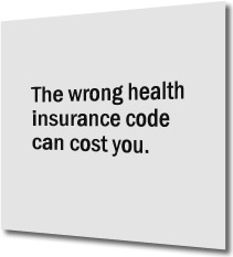 The wrong helath insurance code can cost you.
